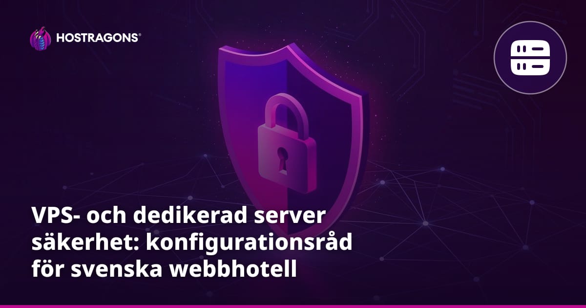 VPS- och dedikerad server säkerhet: konfigurationsråd för svenska webbhotell