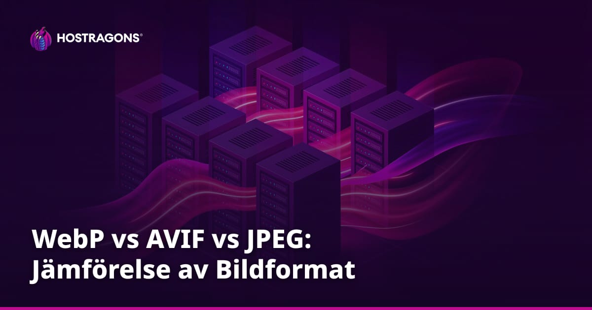 WebP vs AVIF vs JPEG: Jämförelse av Bildformat