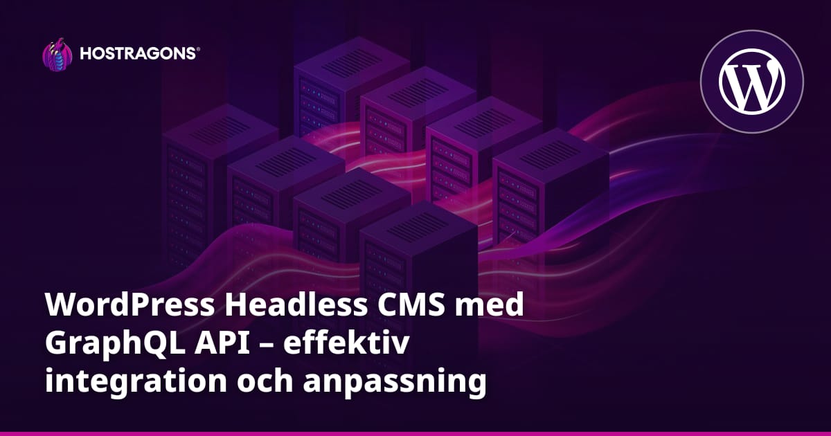 WordPress Headless CMS med GraphQL API – effektiv integration och anpassning
