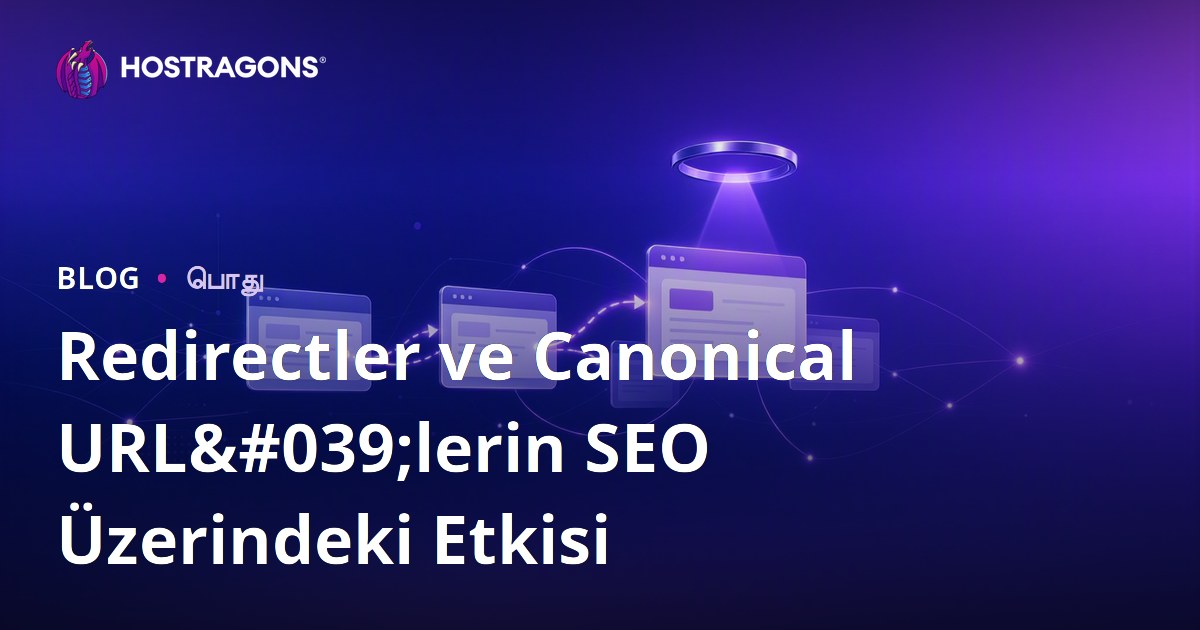 Redirectler ve Canonical URL'lerin SEO Üzerindeki Etkisi