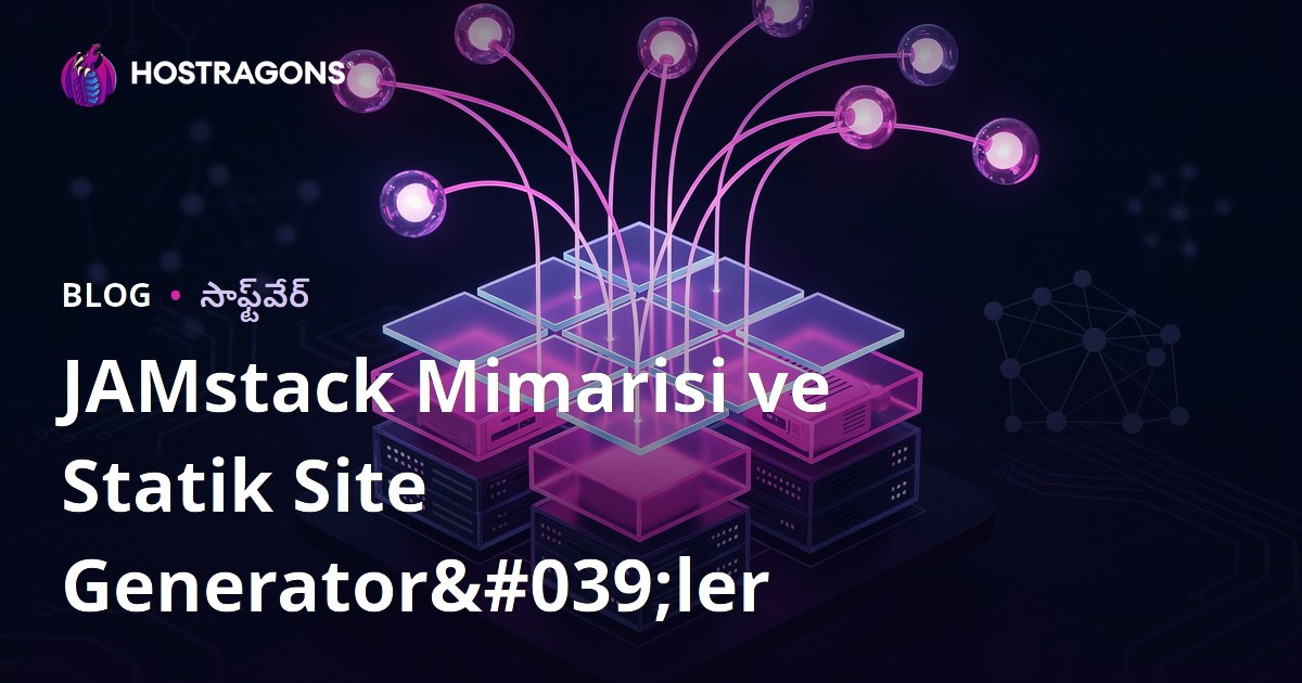 JAMstack Mimarisi ve Statik Site Generator'ler