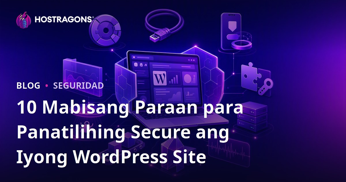10 Mabisang Paraan para Panatilihing Secure ang Iyong WordPress Site