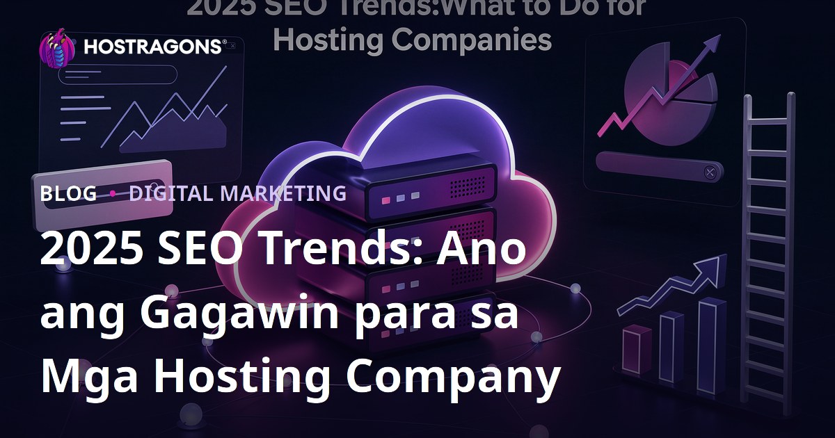 2025 SEO Trends: Ano ang Gagawin para sa Mga Hosting Company