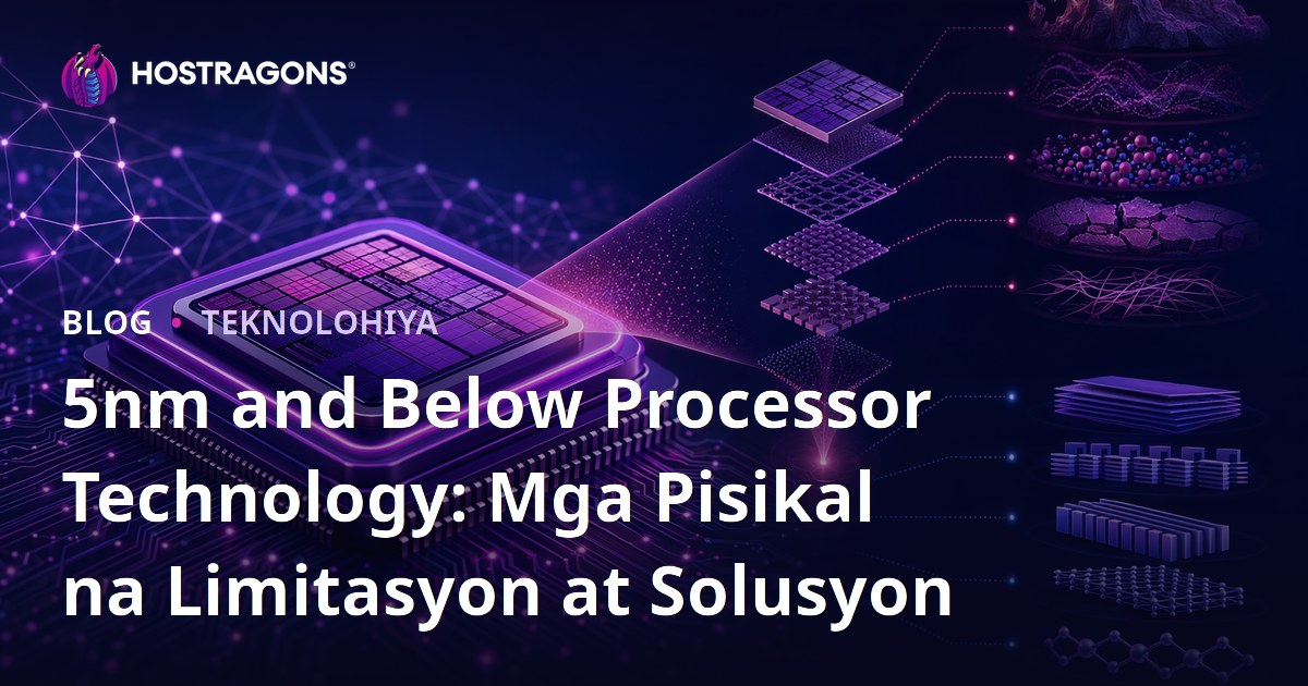 5nm and Below Processor Technology: Mga Pisikal na Limitasyon at Solusyon
