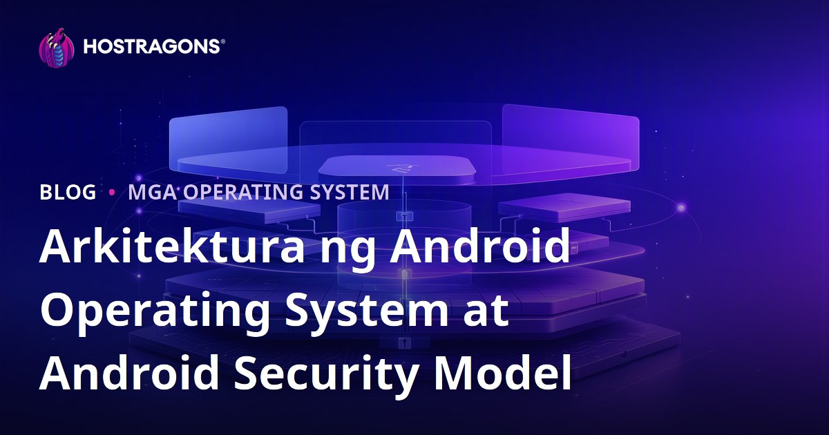 Arkitektura ng Android Operating System at Android Security Model