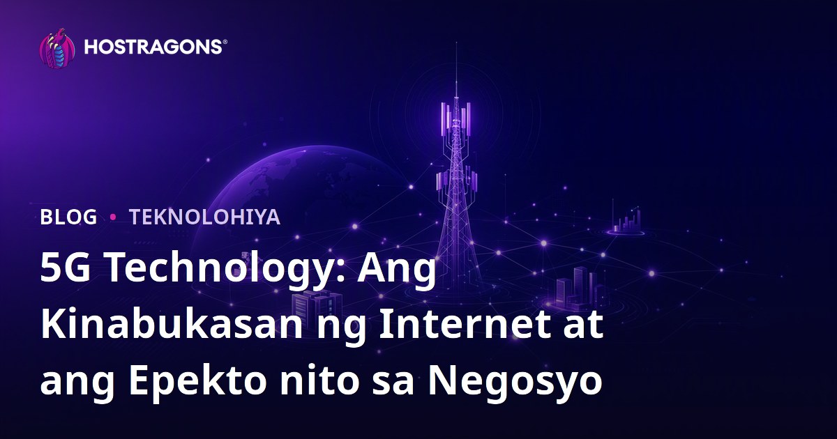 5G Technology: Ang Kinabukasan ng Internet at ang Epekto nito sa Negosyo