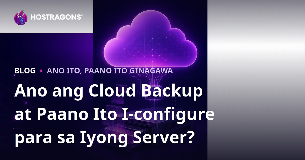 Ano ang Cloud Backup at Paano Ito I-configure para sa Iyong Server?