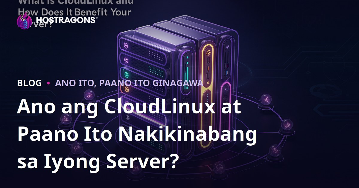 Ano ang CloudLinux at Paano Ito Nakikinabang sa Iyong Server?