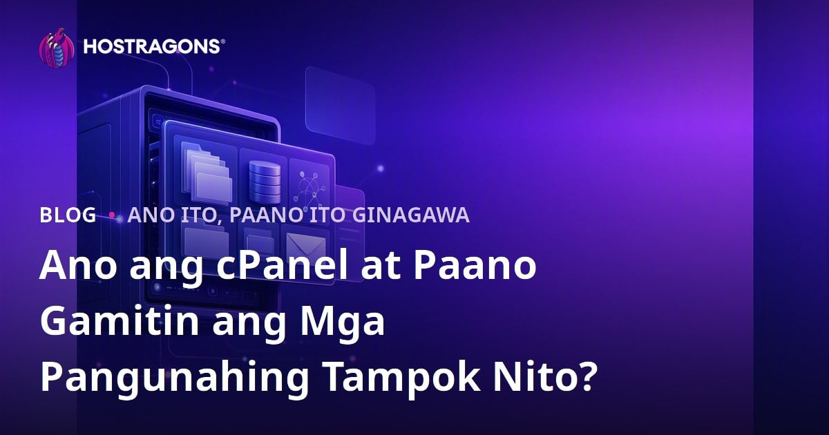 Ano ang cPanel at Paano Gamitin ang Mga Pangunahing Tampok Nito?