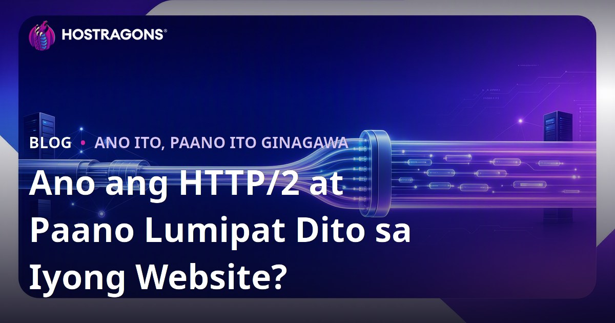 Ano ang HTTP/2 at Paano Lumipat Dito sa Iyong Website?