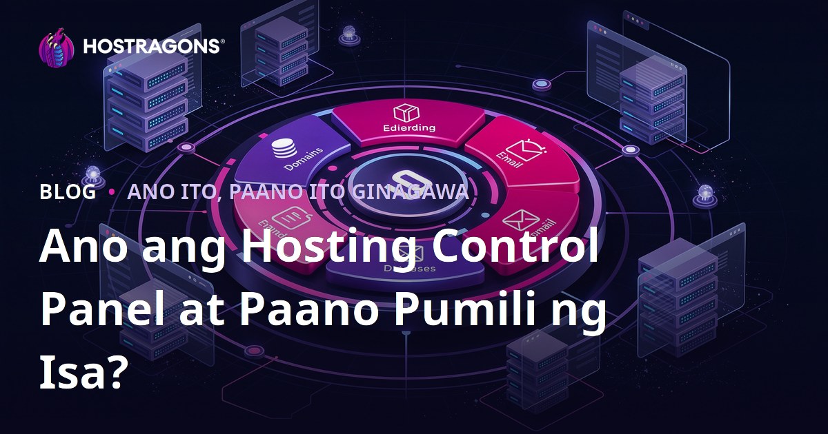 Ano ang Hosting Control Panel at Paano Pumili ng Isa?