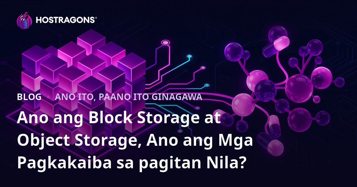 Ano ang Block Storage at Object Storage, Ano ang Mga Pagkakaiba sa pagitan Nila?