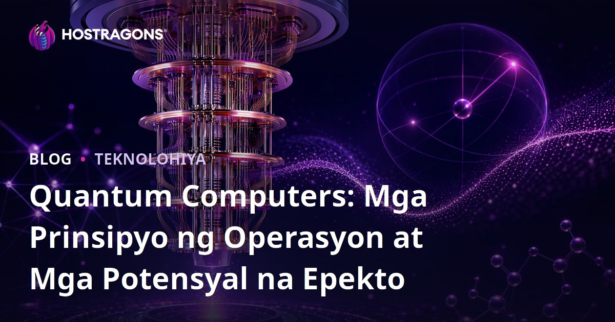 Quantum Computers: Mga Prinsipyo ng Operasyon at Mga Potensyal na Epekto