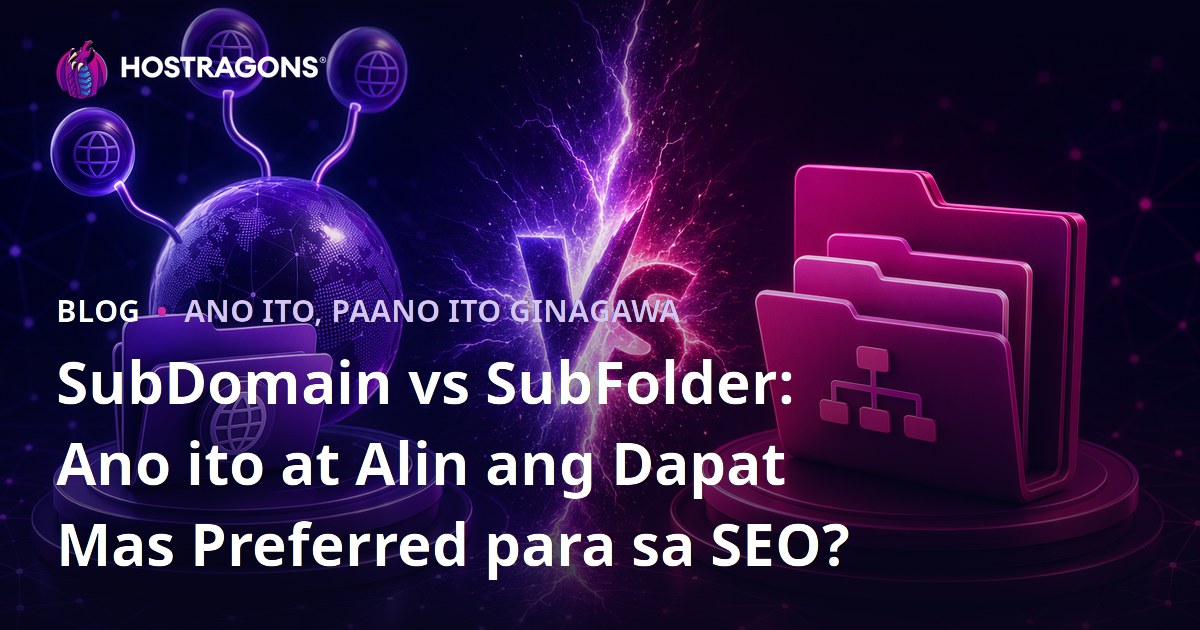 SubDomain vs SubFolder: Ano ito at Alin ang Dapat Mas Preferred para sa SEO?