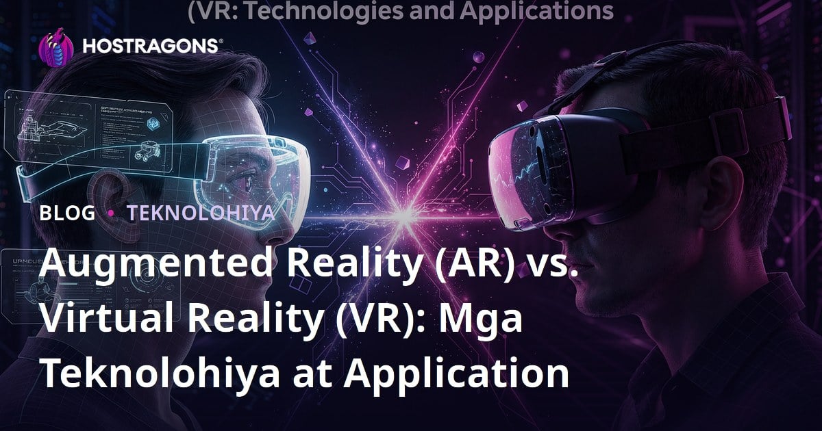 Augmented Reality (AR) vs. Virtual Reality (VR): Mga Teknolohiya at Application