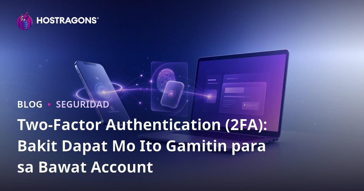 Two-Factor Authentication (2FA): Bakit Dapat Mo Ito Gamitin para sa Bawat Account