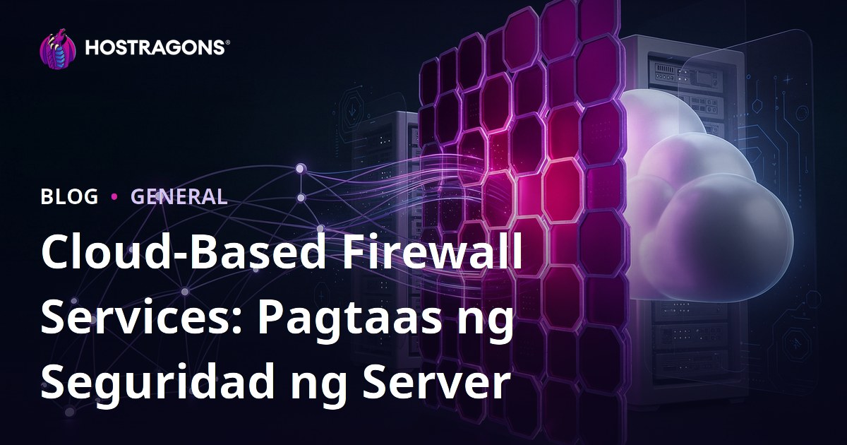 Cloud-Based Firewall Services: Pagtaas ng Seguridad ng Server