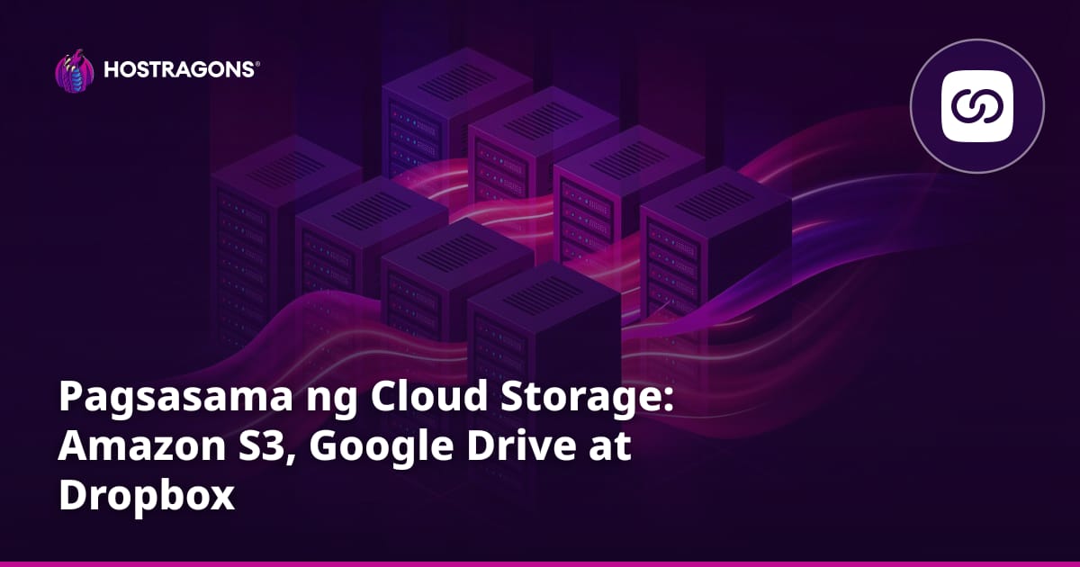 Pagsasama ng Cloud Storage: Amazon S3, Google Drive at Dropbox