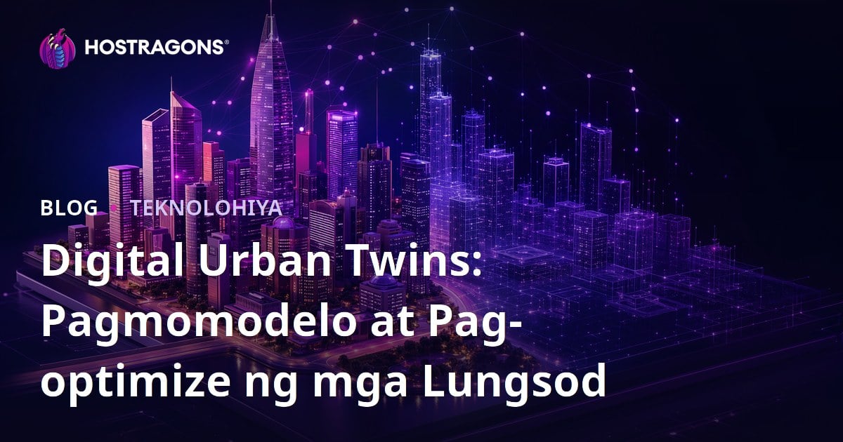 Digital Urban Twins: Pagmomodelo at Pag-optimize ng mga Lungsod