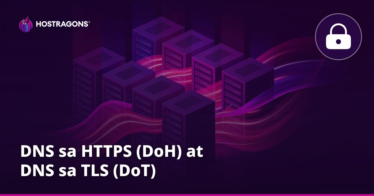 DNS sa HTTPS (DoH) at DNS sa TLS (DoT)