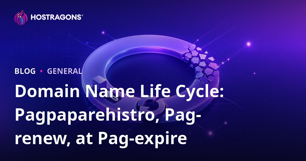 Domain Name Life Cycle: Pagpaparehistro, Pag-renew, at Pag-expire