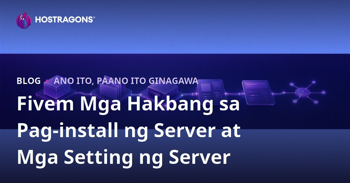 Fivem Mga Hakbang sa Pag-install ng Server at Mga Setting ng Server