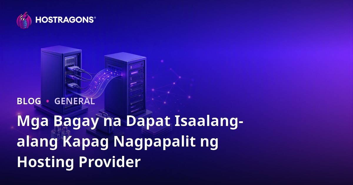 Mga Bagay na Dapat Isaalang-alang Kapag Nagpapalit ng Hosting Provider