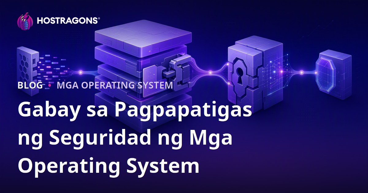 Gabay sa Pagpapatigas ng Seguridad ng Mga Operating System