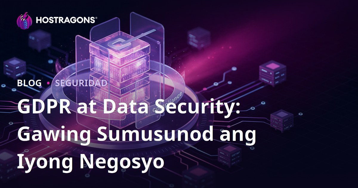 GDPR at Data Security: Gawing Sumusunod ang Iyong Negosyo