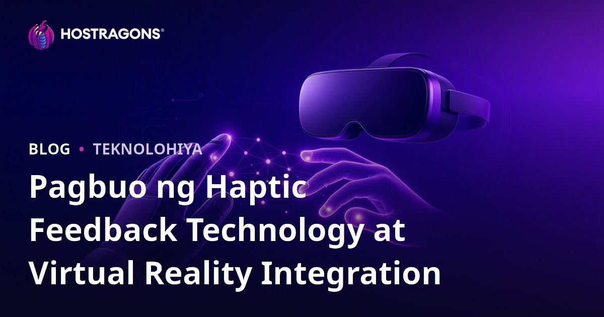Pagbuo ng Haptic Feedback Technology at Virtual Reality Integration