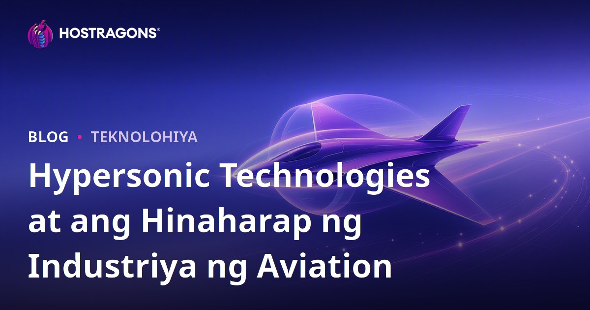 Hypersonic Technologies at ang Hinaharap ng Industriya ng Aviation