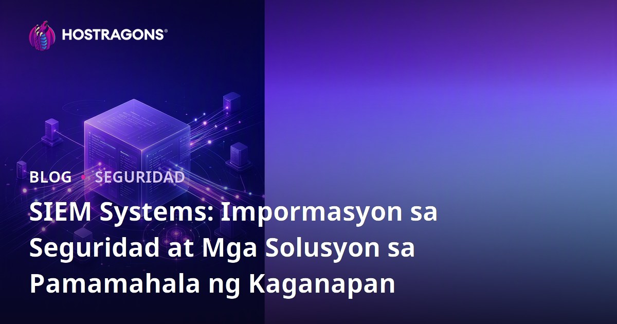 SIEM Systems: Impormasyon sa Seguridad at Mga Solusyon sa Pamamahala ng Kaganapan