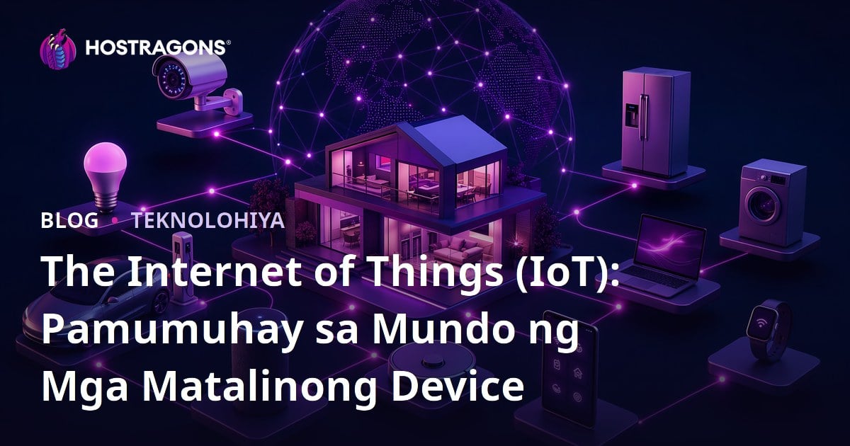 The Internet of Things (IoT): Pamumuhay sa Mundo ng Mga Matalinong Device