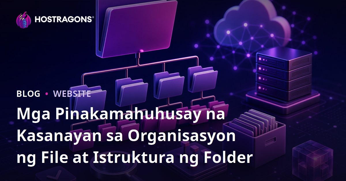 Mga Pinakamahuhusay na Kasanayan sa Organisasyon ng File at Istruktura ng Folder