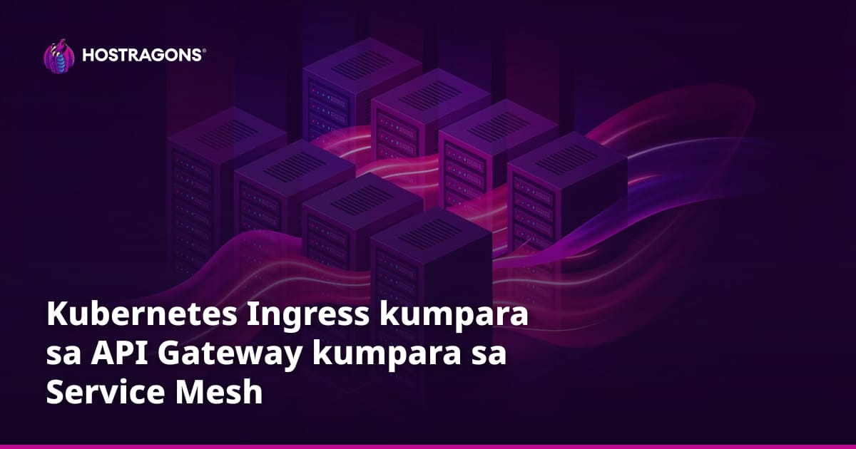 Kubernetes Ingress kumpara sa API Gateway kumpara sa Service Mesh