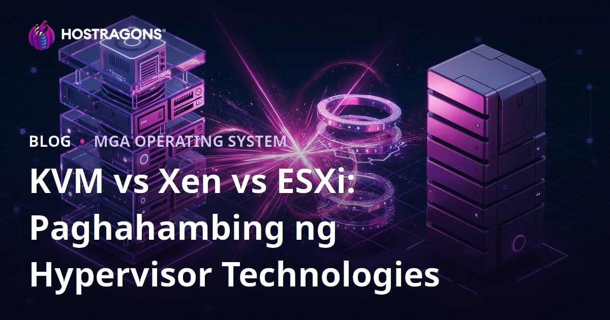 KVM vs Xen vs ESXi: Paghahambing ng Hypervisor Technologies