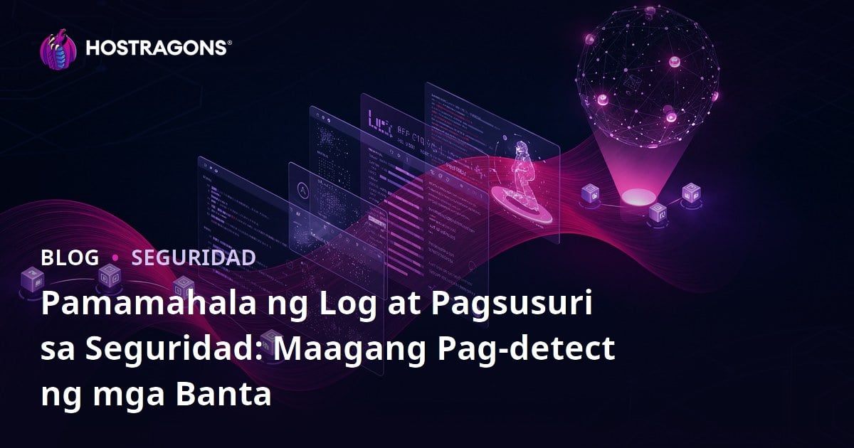 Pamamahala ng Log at Pagsusuri sa Seguridad: Maagang Pag-detect ng mga Banta