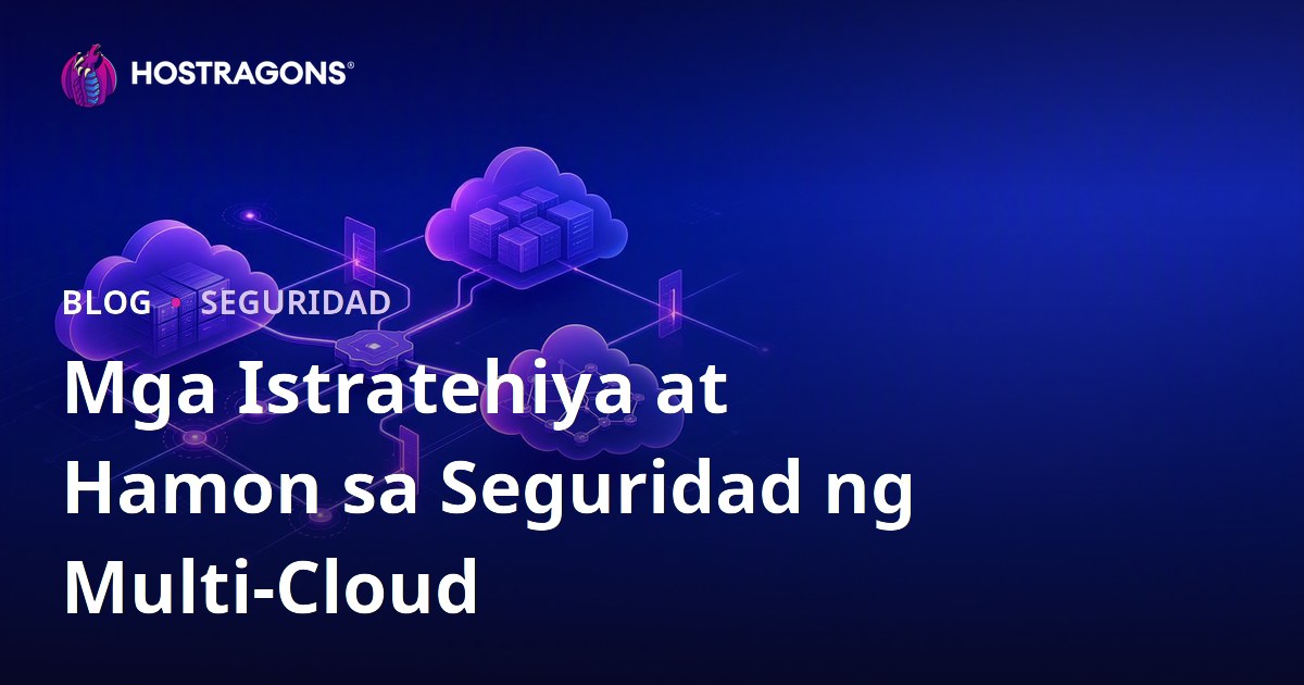 Mga Istratehiya at Hamon sa Seguridad ng Multi-Cloud