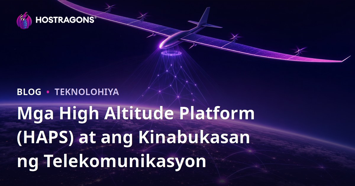 Mga High Altitude Platform (HAPS) at ang Kinabukasan ng Telekomunikasyon