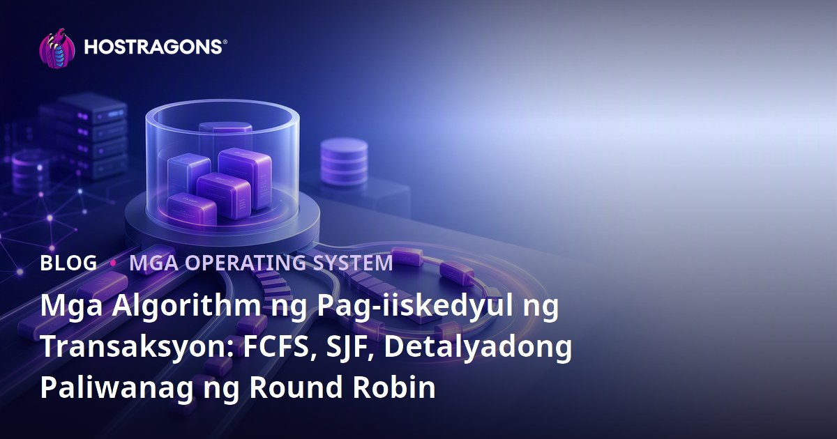 Mga Algorithm ng Pag-iiskedyul ng Transaksyon: FCFS, SJF, Detalyadong Paliwanag ng Round Robin