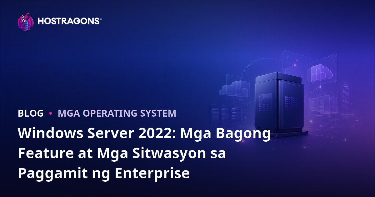 Windows Server 2022: Mga Bagong Feature at Mga Sitwasyon sa Paggamit ng Enterprise
