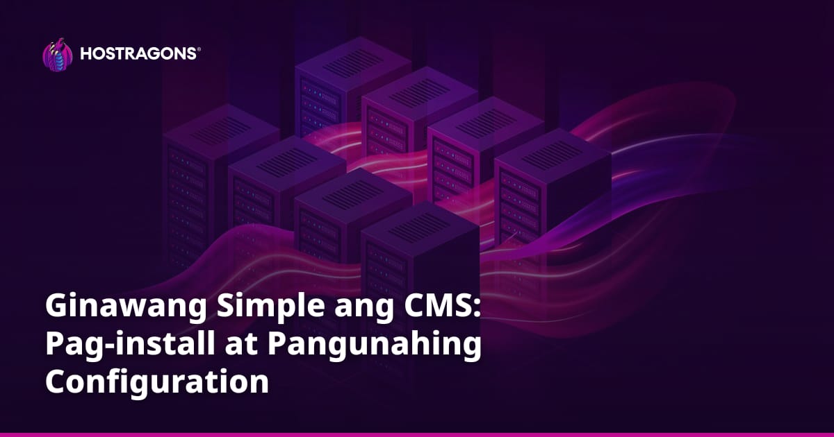 Ginawang Simple ang CMS: Pag-install at Pangunahing Configuration