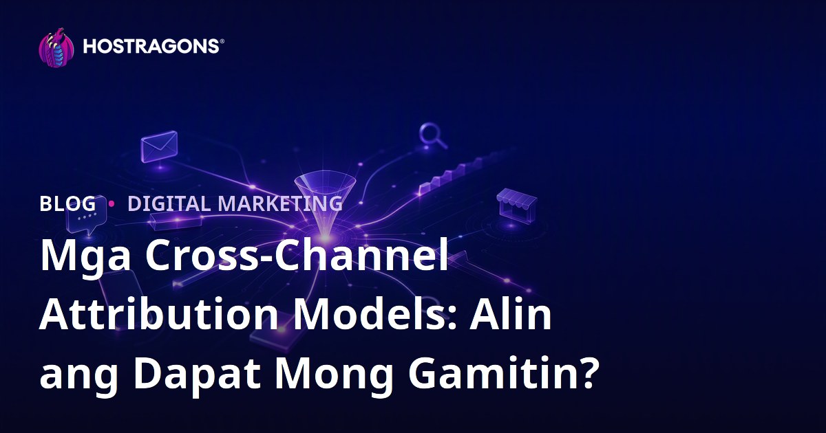 Mga Cross-Channel Attribution Models: Alin ang Dapat Mong Gamitin?