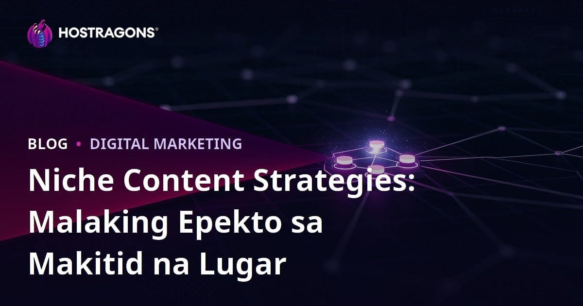 Niche Content Strategies: Malaking Epekto sa Makitid na Lugar