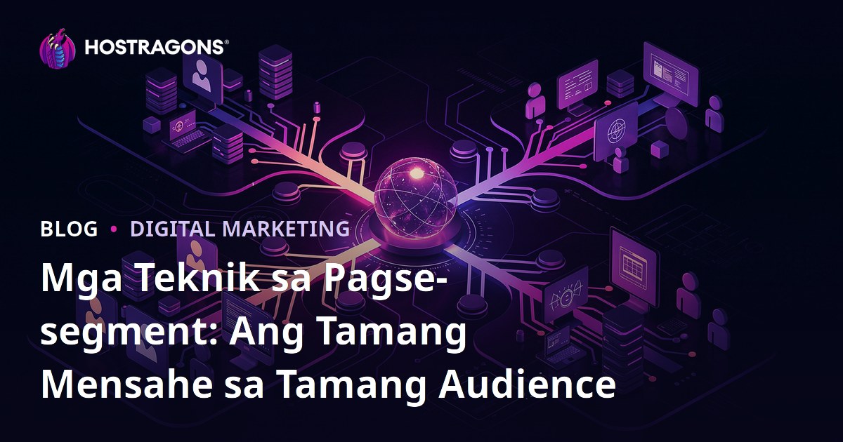 Mga Teknik sa Pagse-segment: Ang Tamang Mensahe sa Tamang Audience