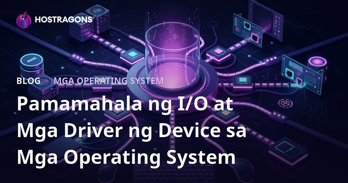 Pamamahala ng I/O at Mga Driver ng Device sa Mga Operating System