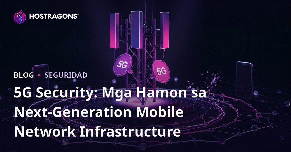 5G Security: Mga Hamon sa Next-Generation Mobile Network Infrastructure