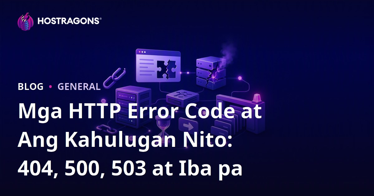 Mga HTTP Error Code at Ang Kahulugan Nito: 404, 500, 503 at Iba pa