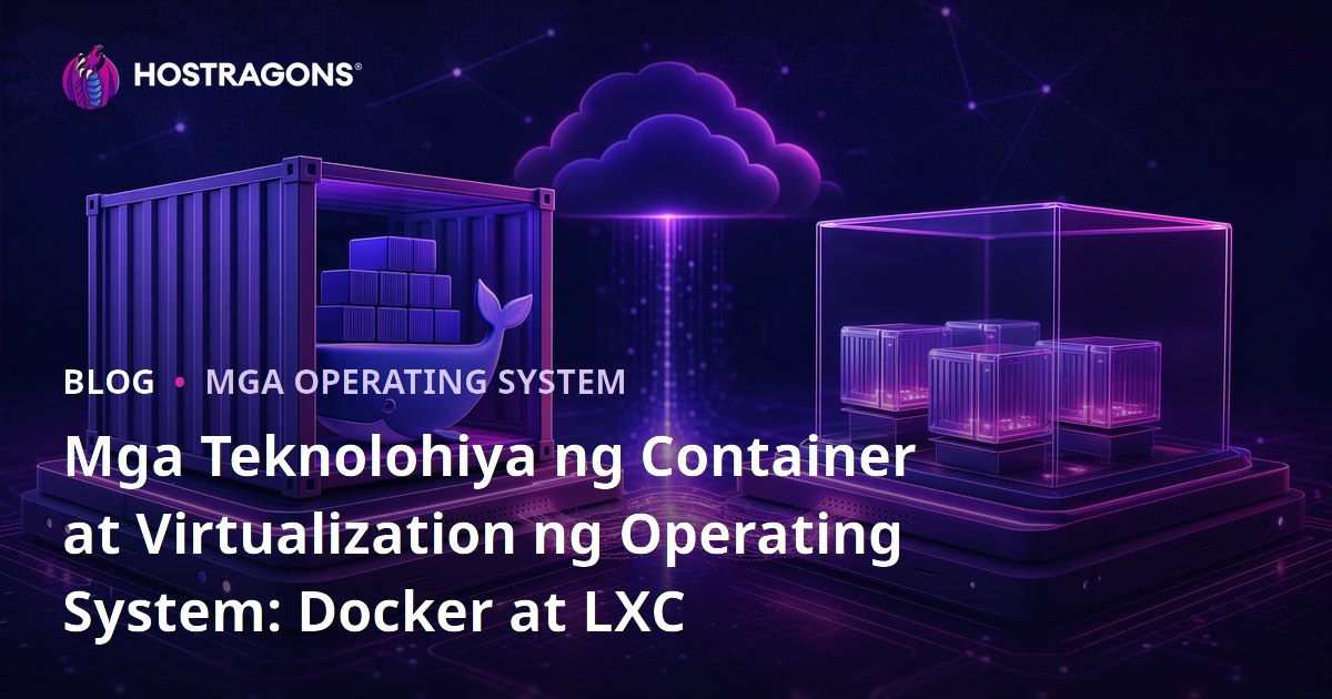 Mga Teknolohiya ng Container at Virtualization ng Operating System: Docker at LXC