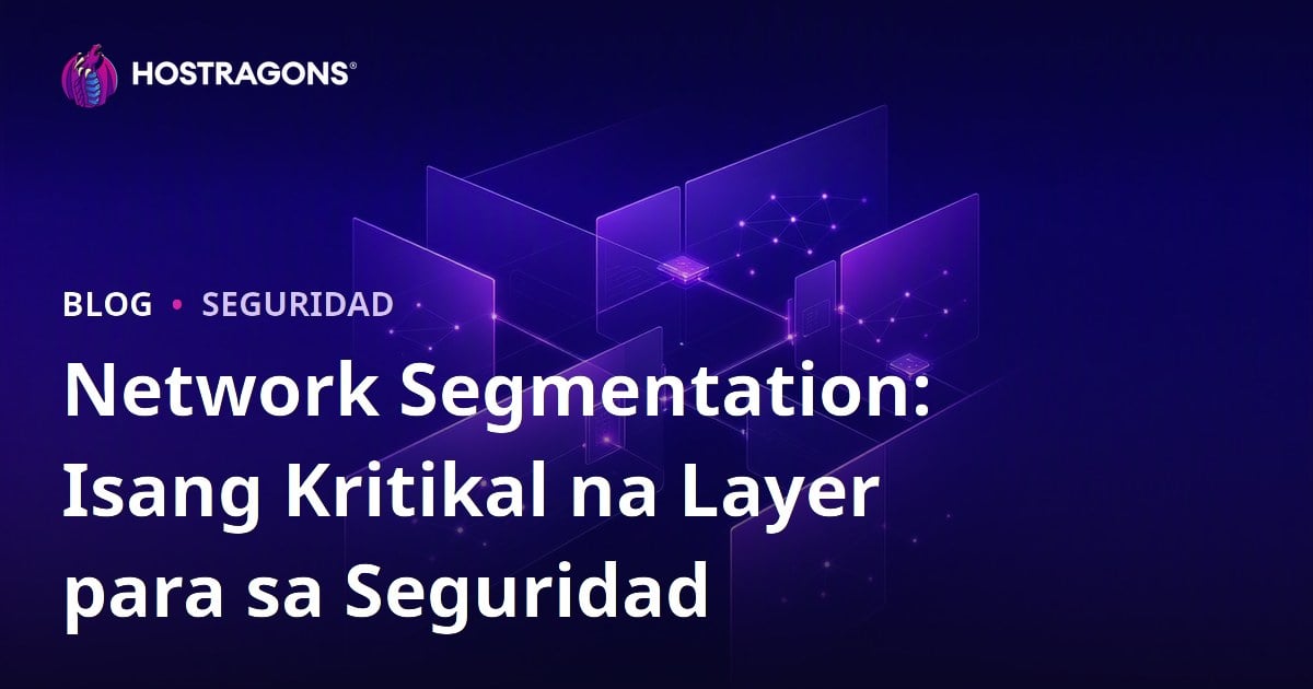 Network Segmentation: Isang Kritikal na Layer para sa Seguridad